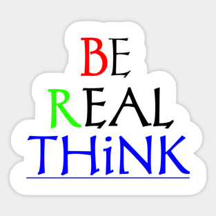 T-shirt be real think Sticker